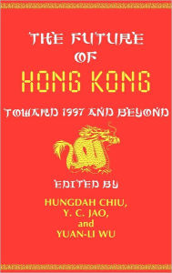 Title: The Future of Hong Kong: Toward 1997 and Beyond, Author: Hungdah Chiu