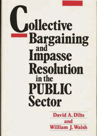 Title: Collective Bargaining and Impasse Resolution in Public Sector, Author: David A. Dilts