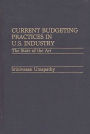 Current Budgeting Practices in U.S. Industry: The State of the Art