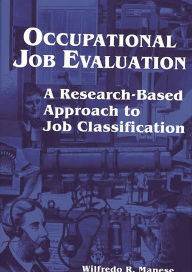 Title: Occupational Job Evaluation: A Research-Based Approach to Job Classification, Author: Wilfredo Manese