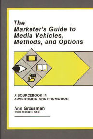 Title: The Marketer's Guide to Media Vehicles, Methods, and Options: A Sourcebook in Advertising and Promotion, Author: Ann Brewer