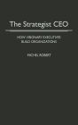 The Strategist CEO: How Visionary Executives Build Organizations