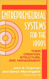 Title: Entrepreneurial Systems for the 1990s: Their Creation, Structure, and Management, Author: John E. Tropman