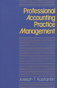 Title: Professional Accounting Practice Management: A Complete Operating Manual, Author: Joseph Kastantin