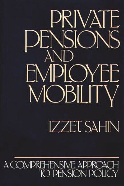 Private Pensions and Employee Mobility: A Comprehensive Approach to Pension Policy