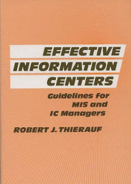 Title: Effective Information Centers: Guidelines for MIS and IC Managers, Author: Robert J. Thierauf