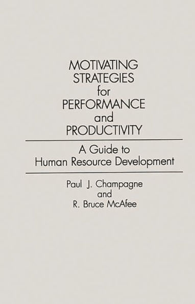 Motivating Strategies for Performance and Productivity: A Guide to Human Resource Development / Edition 1
