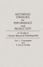 Motivating Strategies for Performance and Productivity: A Guide to Human Resource Development / Edition 1