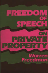 Title: Freedom of Speech on Private Property, Author: Warren Freedman