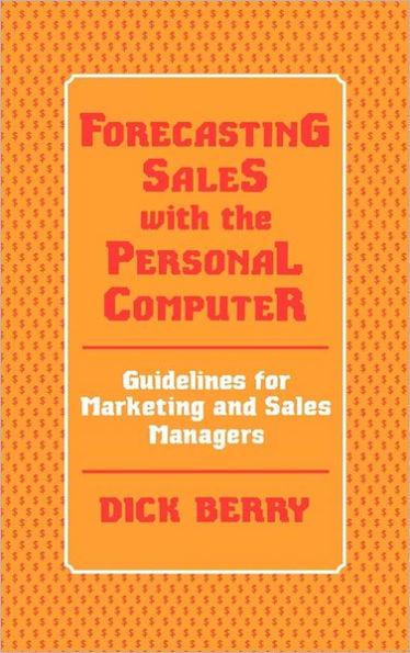 Forecasting Sales with the Personal Computer: Guidelines for Marketing and Sales Managers