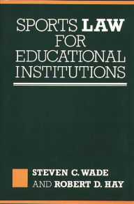 Title: Sports Law for Educational Institutions, Author: Robert D. Hay