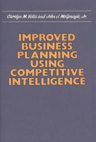 Title: Improved Business Planning Using Competitive Intelligence, Author: John J. McGonagle