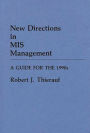 New Directions in MIS Management: A Guide for the 1990s