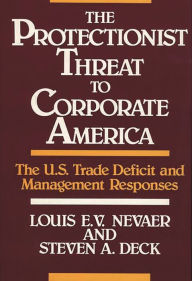 Title: The Protectionist Threat to Corporate America: The U.S. Trade Deficit and Management Responses, Author: Steven Deck