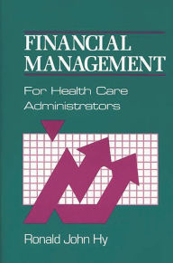Title: Financial Management for Health Care Administrators, Author: Ronald J. Hy