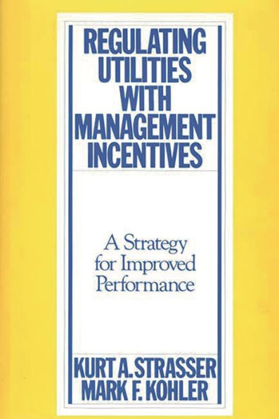 Regulating Utilities with Management Incentives: A Strategy for Improved Performance