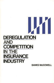 Title: Deregulation and Competition in the Insurance Industry, Author: Banks McDowell