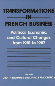 Title: Transformations in French Business: Political, Economic, and Cultural Changes from 1981 to 1987, Author: Judith G. Frommer