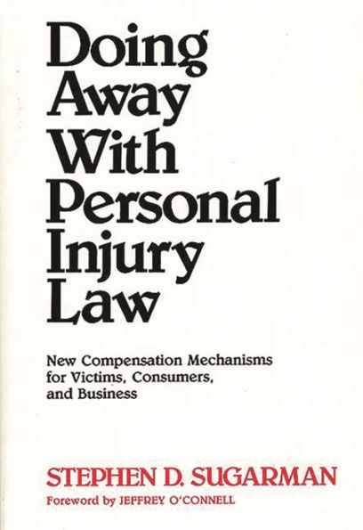 Doing Away With Personal Injury Law: New Compensation Mechanisms for Victims, Consumers, and Business