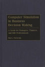 Computer Simulation in Business Decision Making: A Guide for Managers, Planners, and MIS Professionals