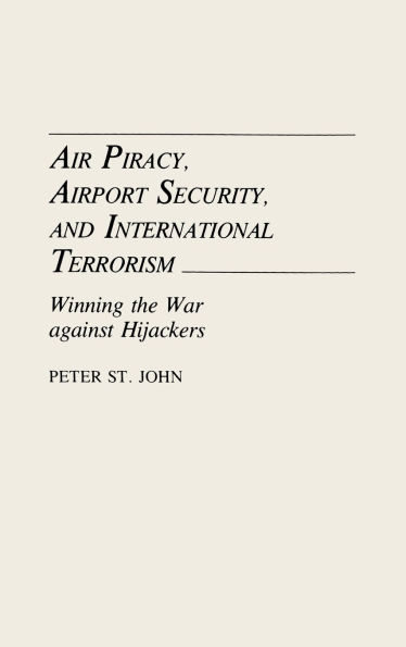 Air Piracy, Airport Security, and International Terrorism: Winning the War Against Hijackers