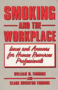 Title: Smoking and the Workplace: Issues and Answers for Human Resources Professionals, Author: William M. Timmins