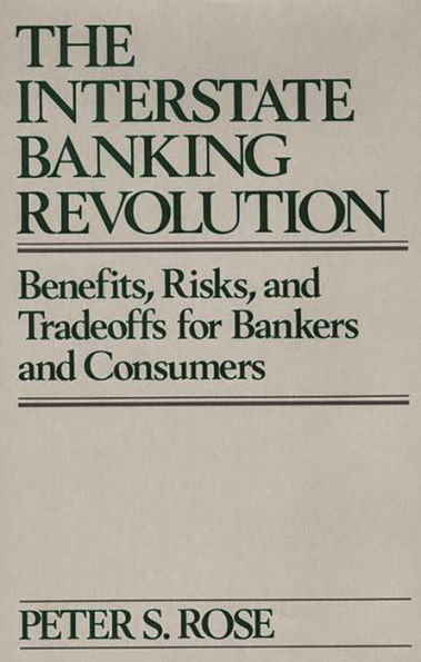 The Interstate Banking Revolution: Benefits, Risks, and Tradeoffs for Bankers and Consumers