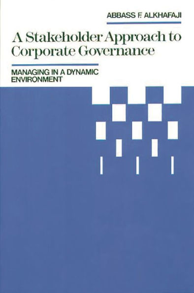 A Stakeholder Approach to Corporate Governance: Managing in a Dynamic Environment