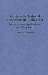 Title: Guide to the National Environmental Policy Act: Interpretations, Applications, and Compliance, Author: Valerie M. Fogleman