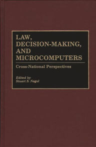 Title: Law, Decision-Making, and Microcomputers: Cross-National Perspectives, Author: Stuart S. Nagel