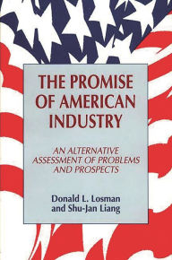 Title: The Promise of American Industry: An Alternative Assessment of Problems and Prospects, Author: Shu Jan Liang