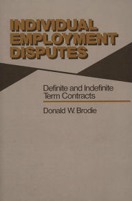 Title: Individual Employment Disputes: Definite and Indefinite Term Contracts, Author: Donald W. Brodie