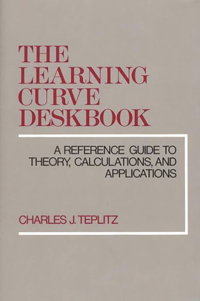 The Learning Curve Deskbook: A Reference Guide to Theory, Calculations, and Applications