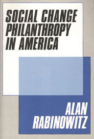 Title: Social Change Philanthrophy in America, Author: Alan Rabinowitz