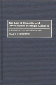 Title: The Law of Domestic and International Strategic Alliances: A Survey for Corporate Management, Author: Alan S. Gutterman