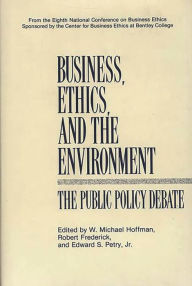 Title: Business, Ethics, and the Environment: The Public Policy Debate, Author: W. Michael Hoffman