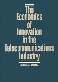 Title: The Economics of Innovation in the Telecommunications Industry, Author: John McNamara