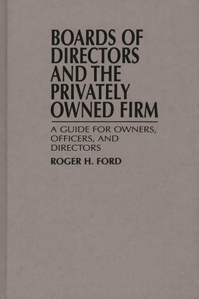 Boards of Directors and the Privately Owned Firm: A Guide for Owners, Officers, and Directors