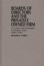 Boards of Directors and the Privately Owned Firm: A Guide for Owners, Officers, and Directors