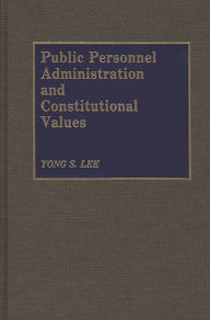 Title: Public Personnel Administration and Constitutional Values, Author: Yong Lee