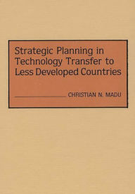 Title: Strategic Planning in Technology Transfer to Less Developed Countries, Author: Christian Madu