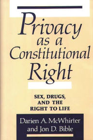 Title: Privacy as a Constitutional Right: Sex, Drugs, and the Right to Life, Author: Jon D. Bible