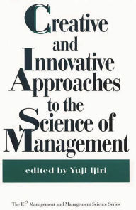 Title: Creative and Innovative Approaches to the Science of Management, Author: Yuji Ijiri