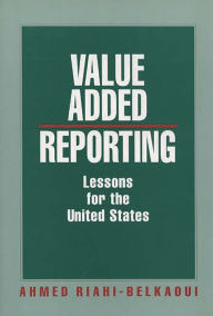 Title: Value Added Reporting: Lessons for the United States, Author: Ahmed Riahi-Belkaoui