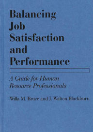 Title: Balancing Job Satisfaction and Performance: A Guide for Human Resource Professionals, Author: Willa M. Bruce