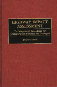 Title: Highway Impact Assessment: Techniques and Procedures for Transportation Planners and Managers, Author: Denver Tolliver