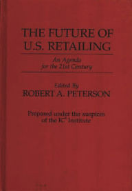 Title: The Future of U.S. Retailing: An Agenda for the 21st Century, Author: Robert A. Peterson