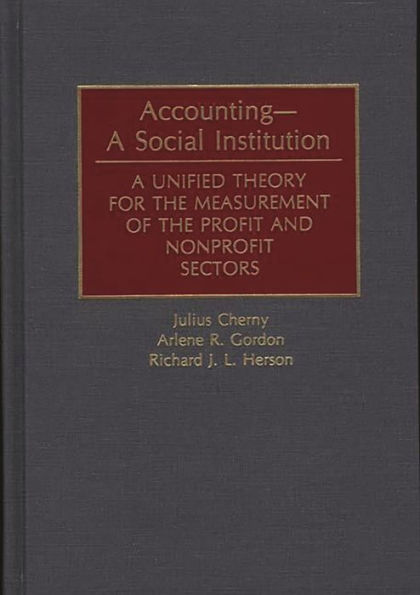 Accounting--A Social Institution: A Unified Theory for the Measurement of the Profit and Nonprofit Sectors