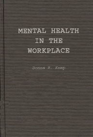 Title: Mental Health in the Workplace: An Employer's and Manager's Guide, Author: Donna R. Kemp