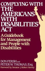 Title: Complying with the Americans with Disabilities Act: A Guidebook for Management and People with Disabilities, Author: Don Fresh